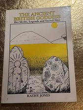 The Ancient British Goddess: Her Myths..., Jones, Kathy
