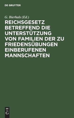 Reichsgesetz Betreffend Die Unterstützung Von Familien Der Zu Frieden (Hardback)