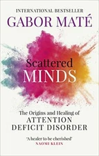 Scattered Minds: The Origins and Healing of Attention Deficit Di
