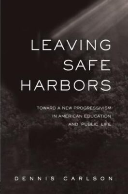 Leaving Safe Harbors: Toward a New Progressivism in American Education and ...