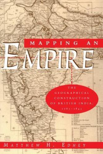 Mapping Empire Geographical Construction of British India 1765 - 1843 M H Edney - Picture 1 of 1