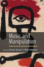 MUSIC AND MANIPULATION: ON THE SOCIAL USES AND SOCIAL By Steven Brown & Ulrik