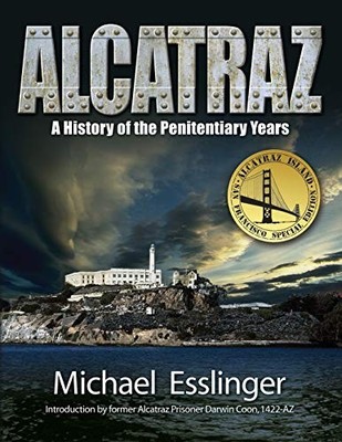ALCATRAZ: A HISTORY OF THE PENITENTIARY YEARS By Michael Esslinger **BRAND NEW**