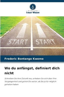 Wo du anfngst, definiert dich nicht by Frederic Bontango Kweme (German) Paperbac