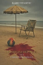 Le Origini Del Male - Vol. I - Castelli Di Sangue by Ilario Vitasevic (Italian)