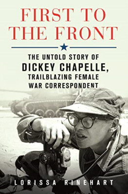 First to the Front: The Untold Story of Dickey Chapelle - Hardback NEW Rinehart,