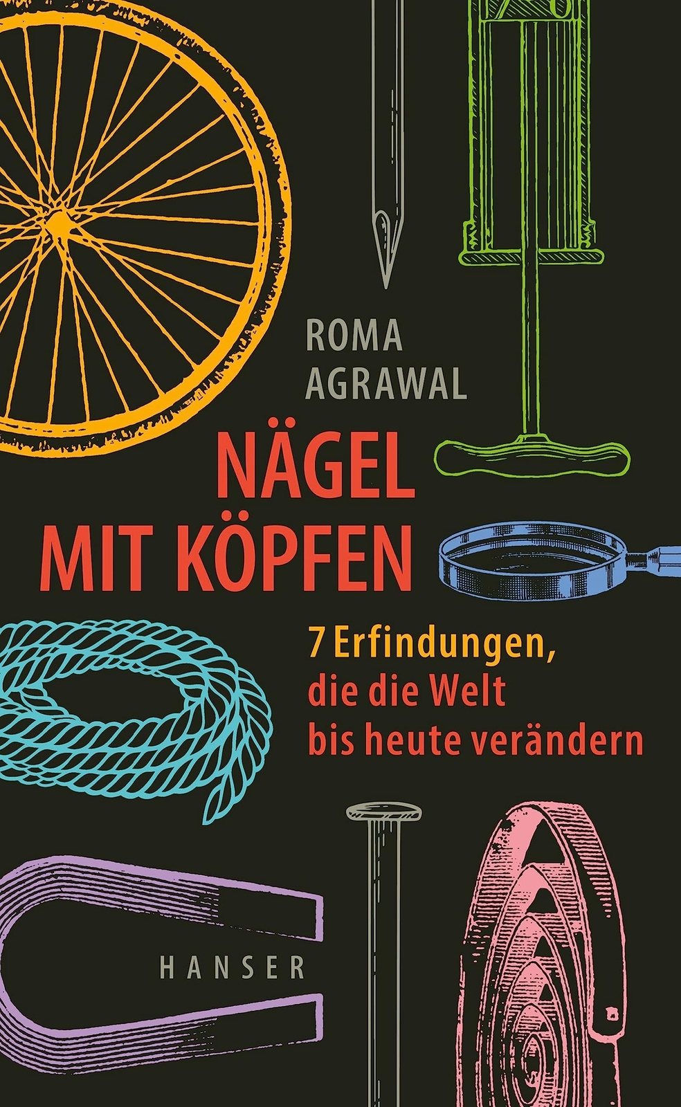Roma Agrawal Ur Nägel mit Köpfen: 7 Erfindungen, die die Welt (Copertina rigida)