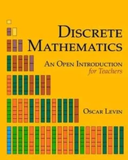 Discrete Mathematics: An Open Introduction for Teachers by Oscar Levin: New