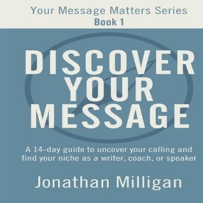 Discover Your Message A 14-Day Guide to Uncover Your Calling and