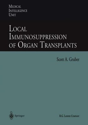 Local Immunosuppression of Organ Transplants Scott A. Gruber