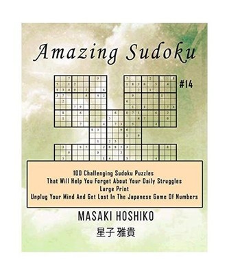 Amazing Sudoku #14: 100 Challenging Sudoku Puzzles That Will Help You Forget Abo