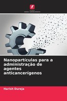 NanopartíCulas Para A AdministraçãO De Agentes AnticanceríGenos Harish Dureja