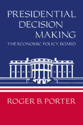 Presidential Decision Making: The Economic Policy Board - Paperback - VERY GOOD