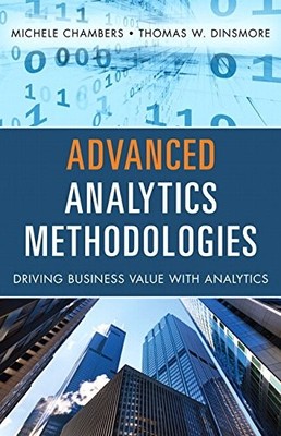 ADVANCED ANALYTICS METHODOLOGIES: DRIVING BUSINESS VALUE By Michele Chambers