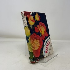 How to Grow Roses by J. Horace McFarland and Robert Pyle HC First Edition  Very 