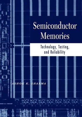Halbleiter-Erinnerungen: Technologie, Tests und Zuverlässigkeit von Ashok K. Sharma 