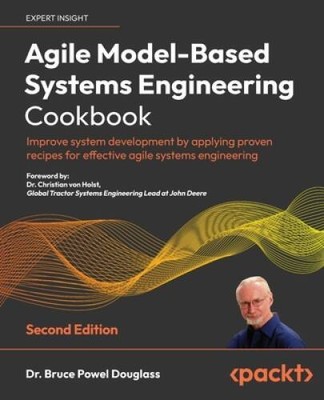 Agile Model-Based Systems Engineering Cookbook: Improve system developmen - GOOD