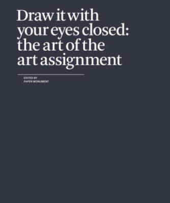 Draw It with Your Eyes Closed: The Art of the Art Assignment - Paperback - GOOD