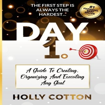 Day 1. A Guide To Creating Organizing And Executing Any Goal. Hol