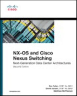 Nx-os and Cisco Nexus Switching : Next-generation Data Center Architectures: ...