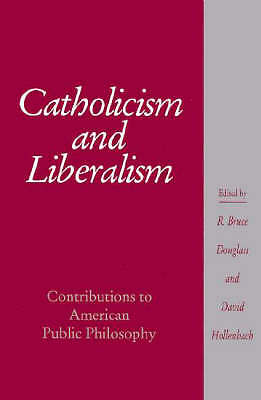 Catholicism and Liberalism Contributions to American Public Policy Douglass