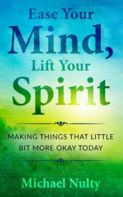 Ease Your Mind, Lift Your Spirit.: Making Things That Little Bit More Okay To...