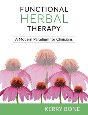 Functional Herbal Therapy: A Modern Paradigm for Clinicians by Kerry Bone Hardco