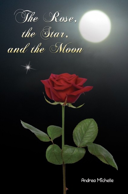 The Rose the Star and the Moon by Andrea Michelle PAPERBACK 9781647502881