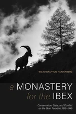 Monastery for the Ibex, A: Conservation, State, and Conflict on the Gran Paradis