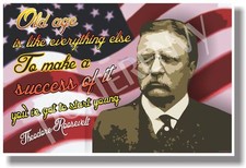 Old Age Is Like Everything Else - Theodore Roosevelt - NEW Famous Person POSTER