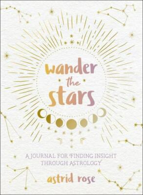 Wander the Stars: A Journal for Finding Insight Through Astrology by Kahn, Nina