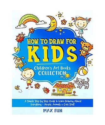 How to Draw for Kids: A Simple Step by Step Guide to Learn Drawing Almost Everyt