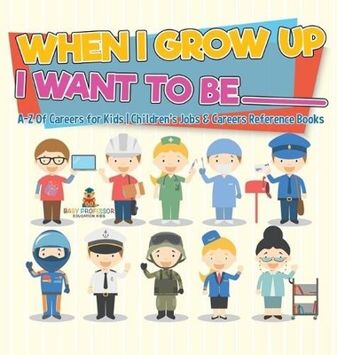 Baby Professor When I Grow Up I Want To Be _________ A-Z Of Careers f (Hardback)