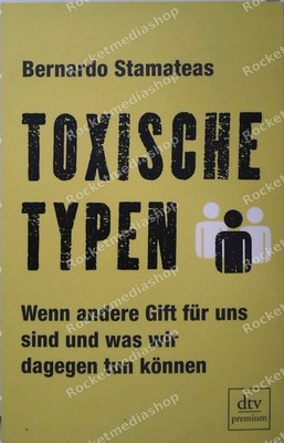 Toxische Typen : wenn andere Gift für uns sind und was wir dagegen tun können  