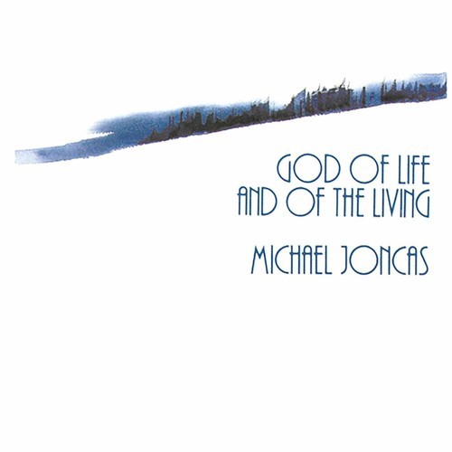 God of Life and the Living by Michael Joncas 1988 CD