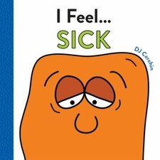I Feel... Sick: A Book about Being Sick and Feeling Better for Kids (A Get Well