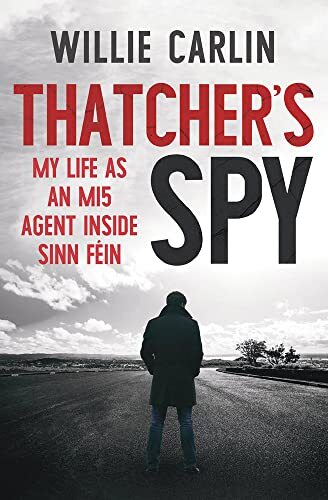 Thatcher's Spy: My Life as an MI5 Agent Inside Sinn Féin,Willi .