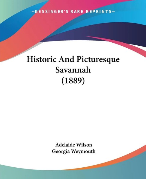Adelaide Wilson | Historic And Picturesque Savannah (1889) | Taschenbuch (2009)-image