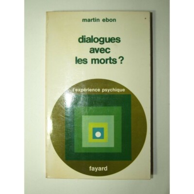 EBON Martin: Dialoge mit den Toten? Kommunikation mit dem Jenseits.