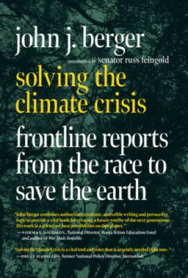 Solving the Climate Crisis: Frontline Reports from the Race to Save th - GOOD