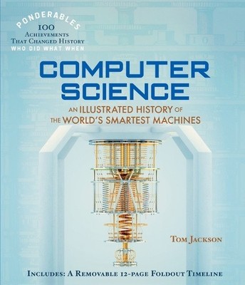 Computer Science: An Illustrated History of the World's Smartest Machines (100