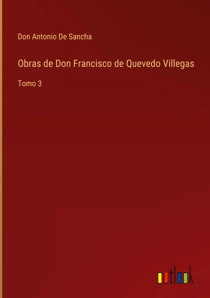 Don Antonio De Sancha | Obras De Don Francisco De Quevedo Villegas | Buch (2022)-image
