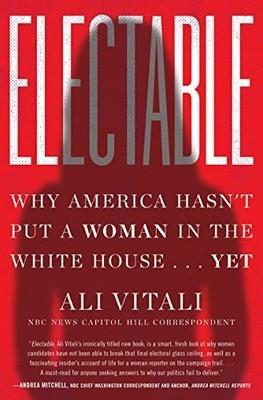 Electable: Why America Hasn't Put a Woman in the Whit... by Vitali, Ali Hardback