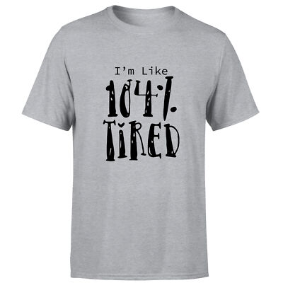 Ich bin wie 104 Prozent müde Herren Damen T-Shirt lustige Zitate Sprüche Humor Tee