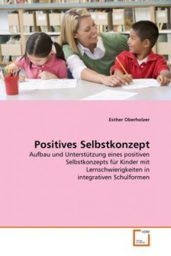 Positives Selbstkonzept Aufbau und Unterstützung eines positiven Selbstkonz 1247 - Oberholzer, Esther