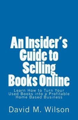 Insider's Guide to Selling Books Online : Learn How to Create a Work from Hom...