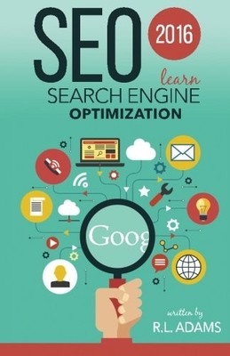 SEO 2016: LEARN SEARCH ENGINE OPTIMIZATION By R L Adams **Mint Condition**