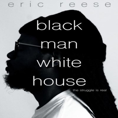 Black Man White House The Struggle is Real Eric Reese Paperback E