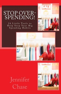 Stop Spending!: 24 Little Tools to Help Stop Your Big Spending Habits by Jennife