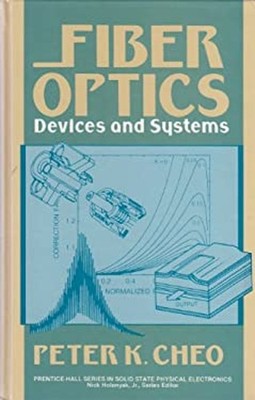 Fiber Optics : Devices and Systems Hardcover Peter K. Cheo